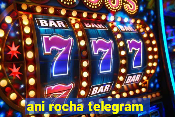 ani rocha telegram